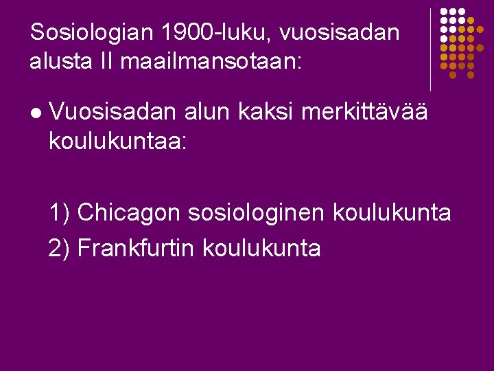 Sosiologian 1900 -luku, vuosisadan alusta II maailmansotaan: l Vuosisadan alun kaksi merkittävää koulukuntaa: 1)