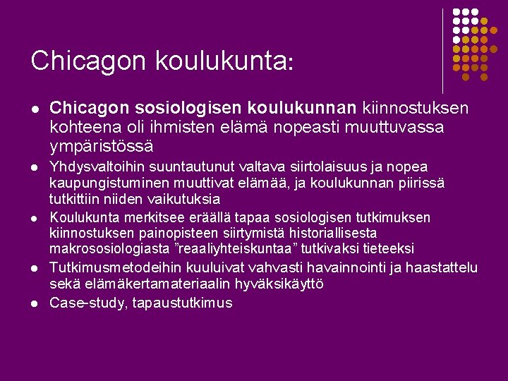 Chicagon koulukunta: l Chicagon sosiologisen koulukunnan kiinnostuksen kohteena oli ihmisten elämä nopeasti muuttuvassa ympäristössä