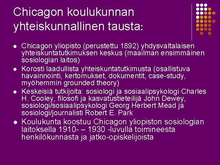 Chicagon koulukunnan yhteiskunnallinen tausta: l l Chicagon yliopisto (perustettu 1892) yhdysvaltalaisen yhteiskuntatutkimuksen keskus (maailman