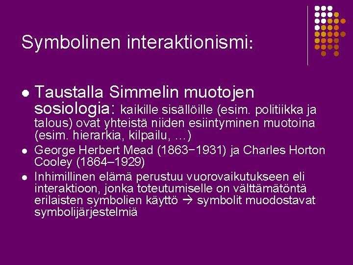 Symbolinen interaktionismi: l l l Taustalla Simmelin muotojen sosiologia: kaikille sisällöille (esim. politiikka ja