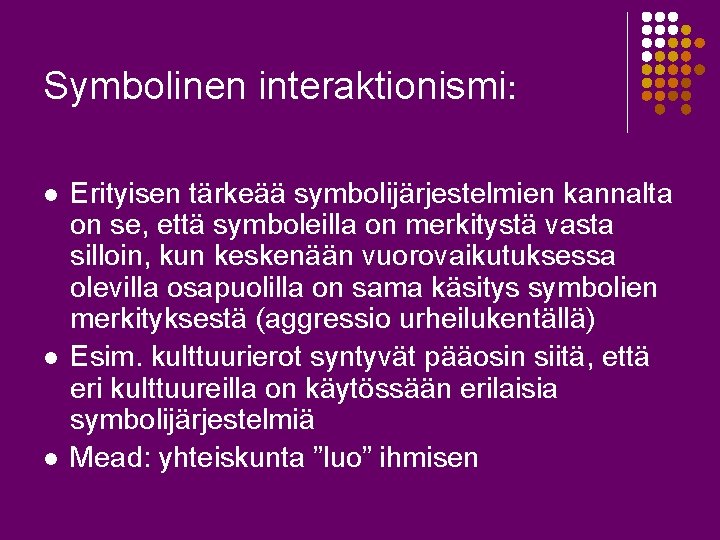 Symbolinen interaktionismi: l l l Erityisen tärkeää symbolijärjestelmien kannalta on se, että symboleilla on