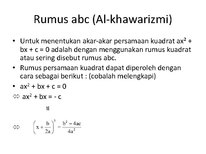 Rumus abc (Al-khawarizmi) • Untuk menentukan akar-akar persamaan kuadrat ax² + bx + c