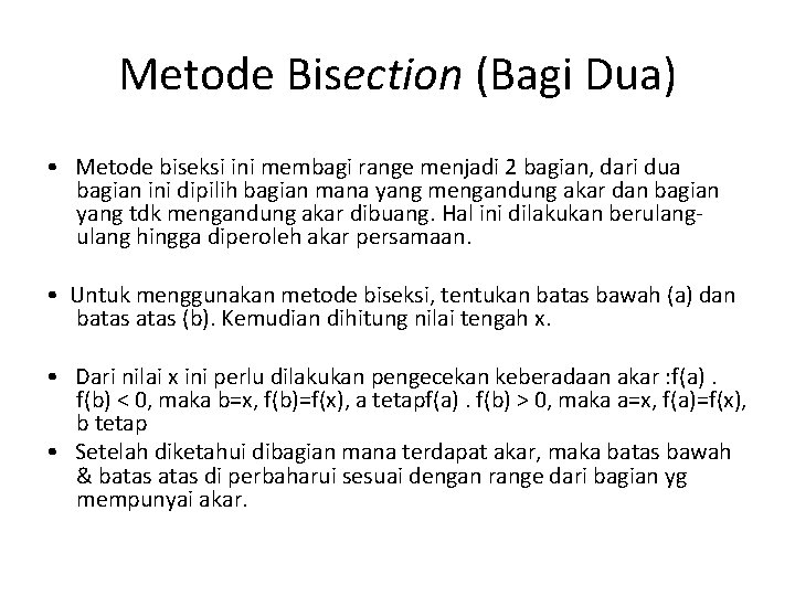 Metode Bisection (Bagi Dua) • Metode biseksi ini membagi range menjadi 2 bagian, dari