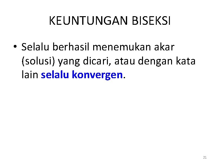 KEUNTUNGAN BISEKSI • Selalu berhasil menemukan akar (solusi) yang dicari, atau dengan kata lain