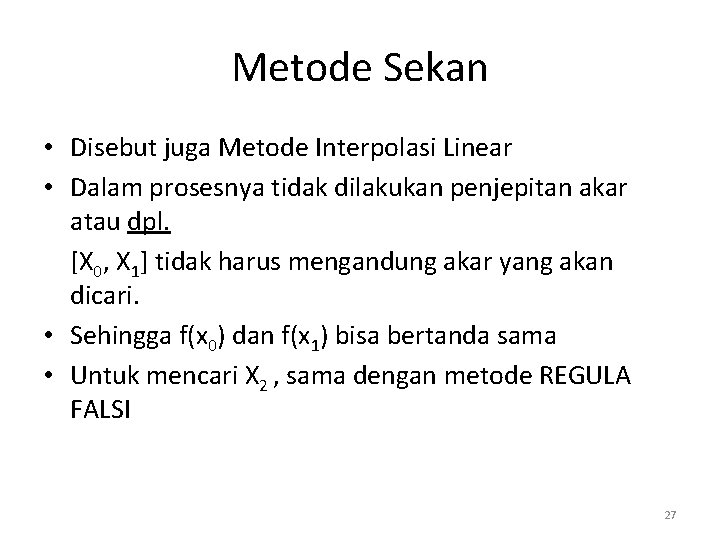 Metode Sekan • Disebut juga Metode Interpolasi Linear • Dalam prosesnya tidak dilakukan penjepitan