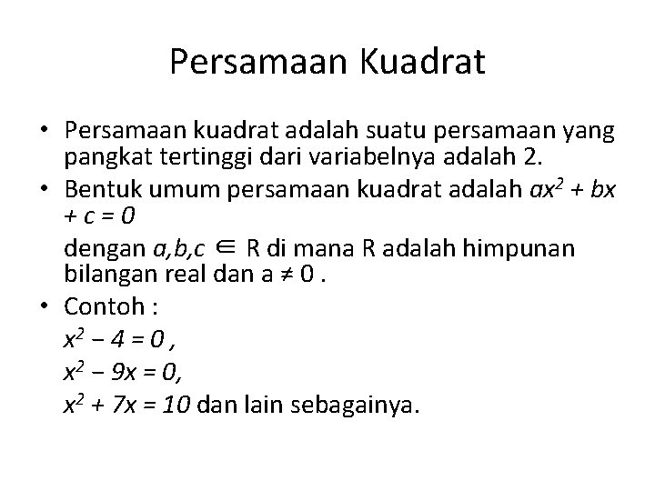 Persamaan Kuadrat • Persamaan kuadrat adalah suatu persamaan yang pangkat tertinggi dari variabelnya adalah