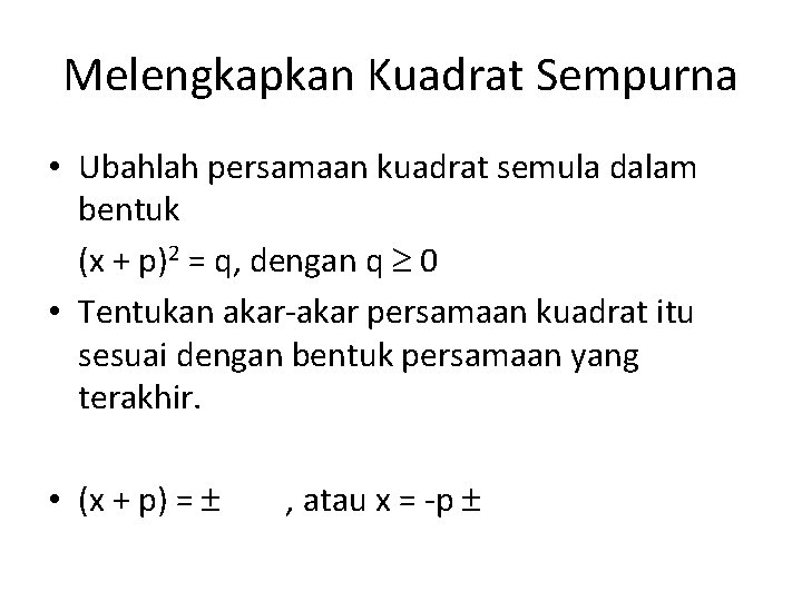 Melengkapkan Kuadrat Sempurna • Ubahlah persamaan kuadrat semula dalam bentuk (x + p)2 =