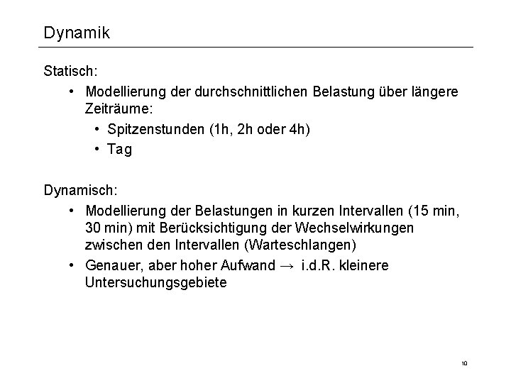 Dynamik Statisch: • Modellierung der durchschnittlichen Belastung über längere Zeiträume: • Spitzenstunden (1 h,