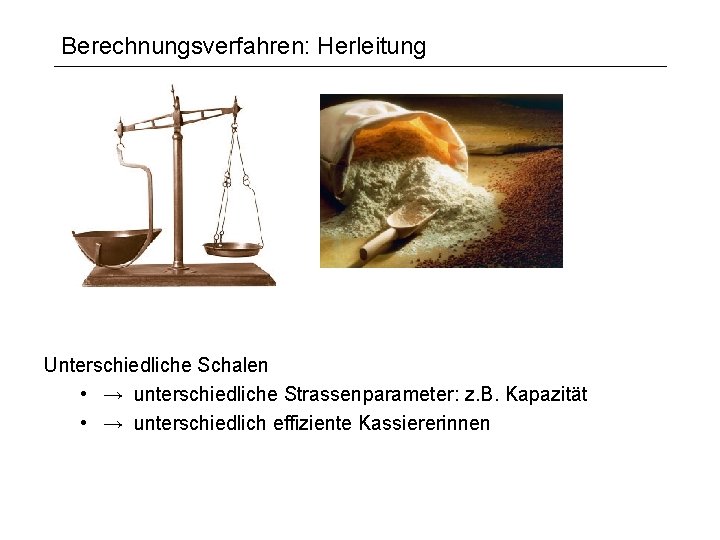 Berechnungsverfahren: Herleitung Unterschiedliche Schalen • → unterschiedliche Strassenparameter: z. B. Kapazität • → unterschiedlich