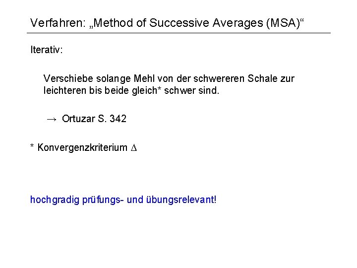 Verfahren: „Method of Successive Averages (MSA)“ Iterativ: Verschiebe solange Mehl von der schwereren Schale