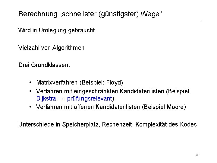 Berechnung „schnellster (günstigster) Wege“ Wird in Umlegung gebraucht Vielzahl von Algorithmen Drei Grundklassen: •