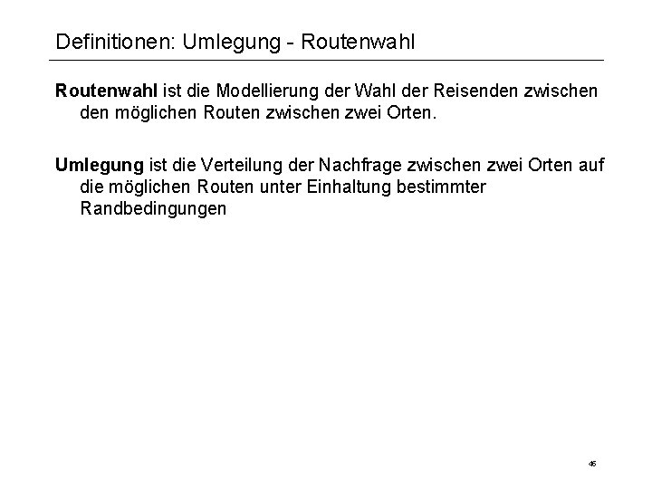 Definitionen: Umlegung - Routenwahl ist die Modellierung der Wahl der Reisenden zwischen den möglichen