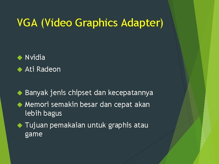VGA (Video Graphics Adapter) Nvidia Ati Radeon Banyak jenis chipset dan kecepatannya Memori semakin