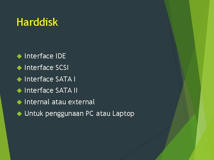 Harddisk Interface IDE Interface SCSI Interface SATA II Internal atau external Untuk penggunaan PC