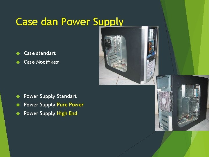 Case dan Power Supply Case standart Case Modifikasi Power Supply Standart Power Supply Pure