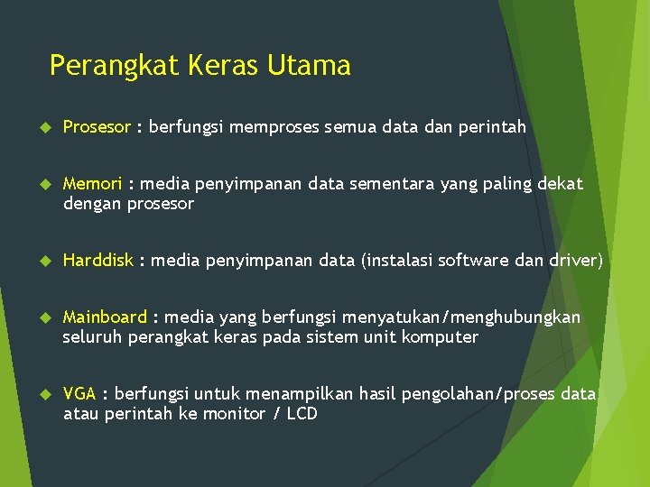 Perangkat Keras Utama Prosesor : berfungsi memproses semua data dan perintah Memori : media