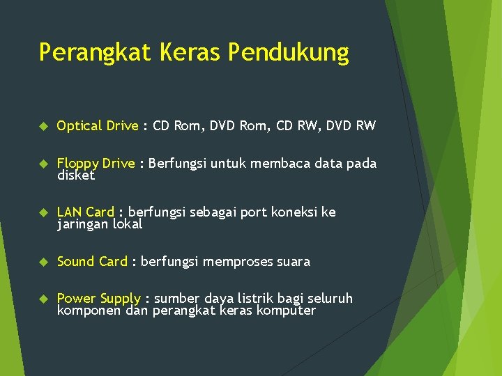 Perangkat Keras Pendukung Optical Drive : CD Rom, DVD Rom, CD RW, DVD RW