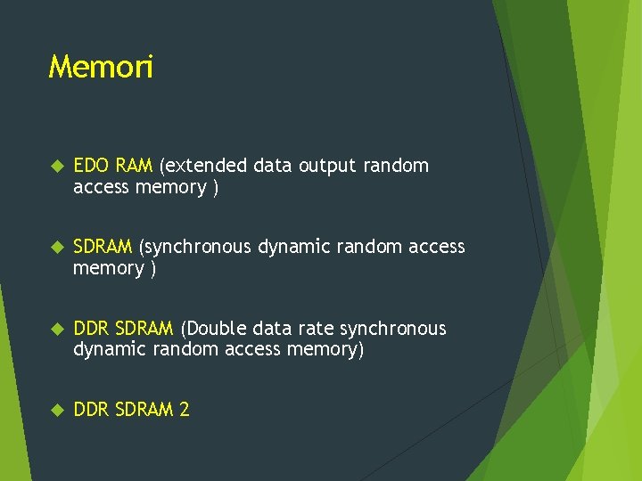 Memori EDO RAM (extended data output random access memory ) SDRAM (synchronous dynamic random