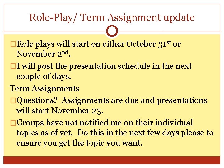 Role-Play/ Term Assignment update �Role plays will start on either October 31 st or Role-Play/ Term Assignment update �Role plays will start on either October 31 st or