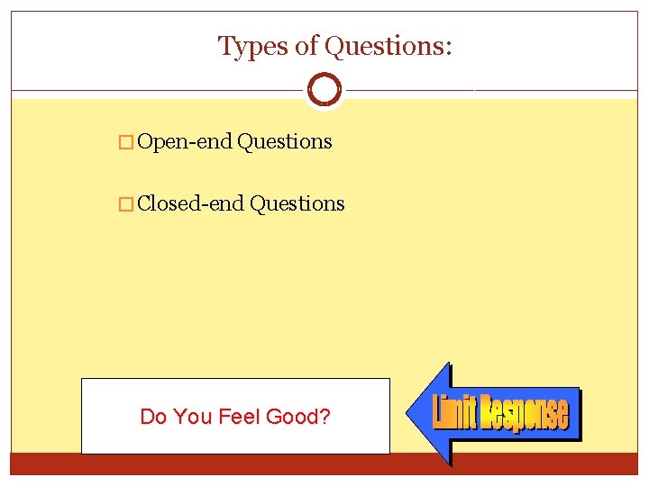 Types of Questions: � Open-end Questions � Closed-end Questions Do You Feel Good? Types of Questions: � Open-end Questions � Closed-end Questions Do You Feel Good?