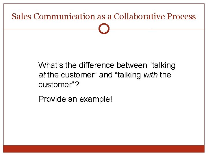 Sales Communication as a Collaborative Process What’s the difference between “talking at the customer” Sales Communication as a Collaborative Process What’s the difference between “talking at the customer”
