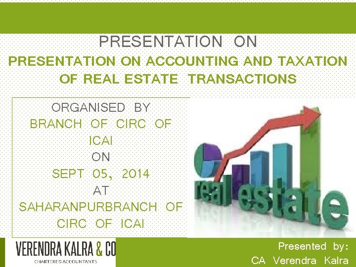 PRESENTATION ON ACCOUNTING AND TAXATION OF REAL ESTATE TRANSACTIONS ORGANISED BY BRANCH OF CIRC PRESENTATION ON ACCOUNTING AND TAXATION OF REAL ESTATE TRANSACTIONS ORGANISED BY BRANCH OF CIRC