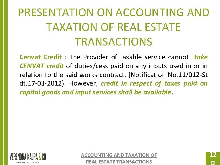 PRESENTATION ON ACCOUNTING AND TAXATION OF REAL ESTATE TRANSACTIONS Cenvat Credit : The Provider PRESENTATION ON ACCOUNTING AND TAXATION OF REAL ESTATE TRANSACTIONS Cenvat Credit : The Provider