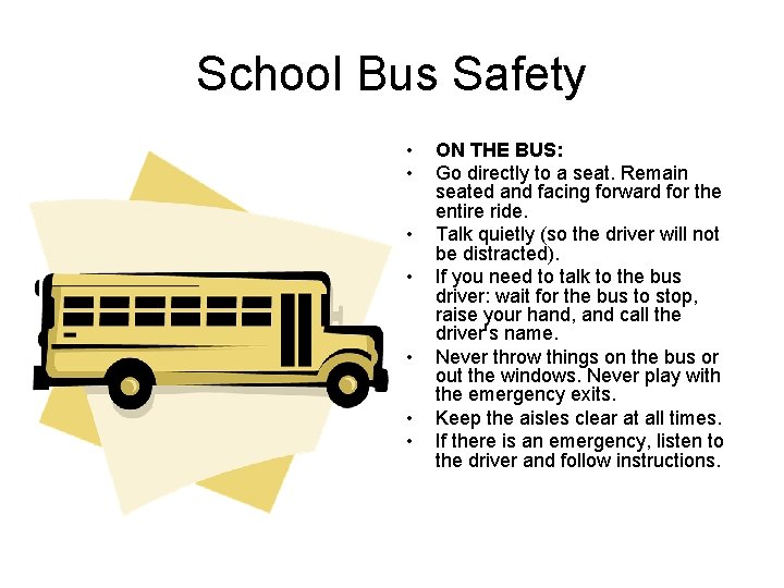 School Bus Safety • • ON THE BUS: Go directly to a seat. Remain