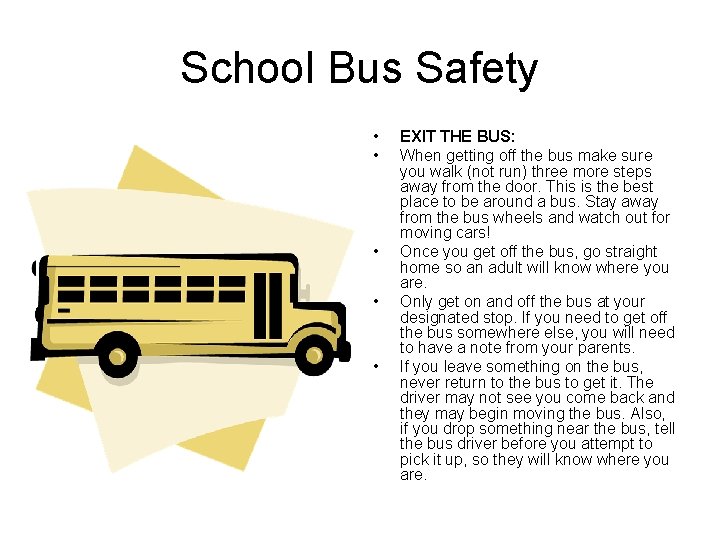 School Bus Safety • • • EXIT THE BUS: When getting off the bus