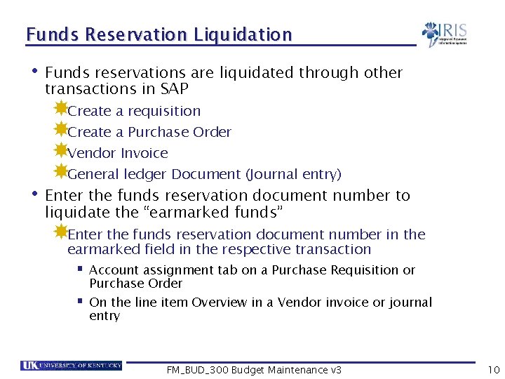 Funds Reservation Liquidation • Funds reservations are liquidated through other transactions in SAP Create