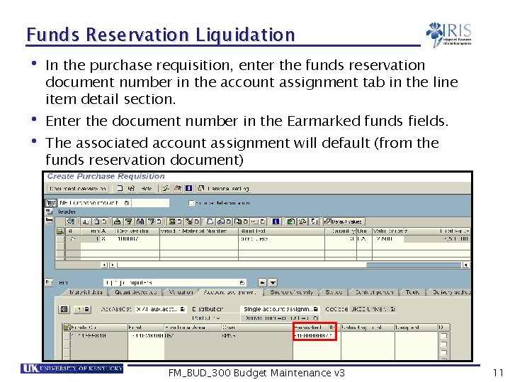 Funds Reservation Liquidation • In the purchase requisition, enter the funds reservation document number
