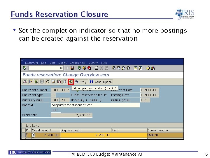 Funds Reservation Closure • Set the completion indicator so that no more postings can
