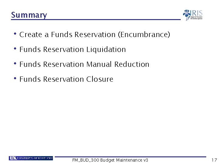 Summary • Create a Funds Reservation (Encumbrance) • Funds Reservation Liquidation • Funds Reservation