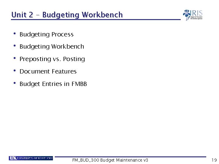 Unit 2 – Budgeting Workbench • Budgeting Process • Budgeting Workbench • Preposting vs.