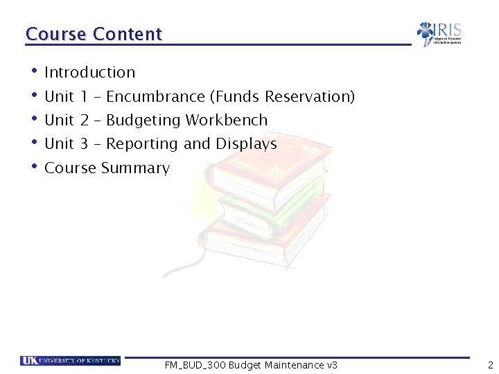 Course Content • Introduction • Unit 1 – Encumbrance (Funds Reservation) • Unit 2