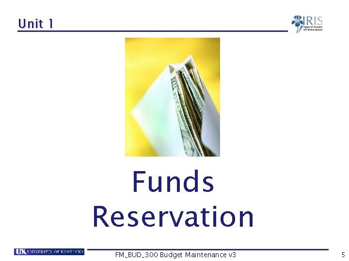 Unit 1 Funds Reservation FM_BUD_300 Budget Maintenance v 3 5 
