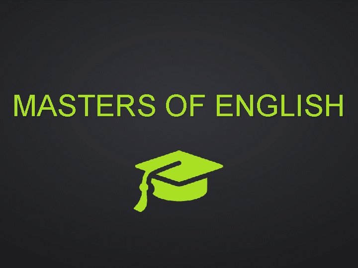 MASTERS OF ENGLISH 