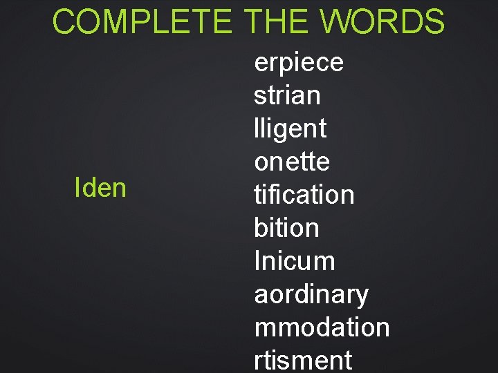 COMPLETE THE WORDS Iden erpiece strian lligent onette tification bition Inicum aordinary mmodation rtisment COMPLETE THE WORDS Iden erpiece strian lligent onette tification bition Inicum aordinary mmodation rtisment