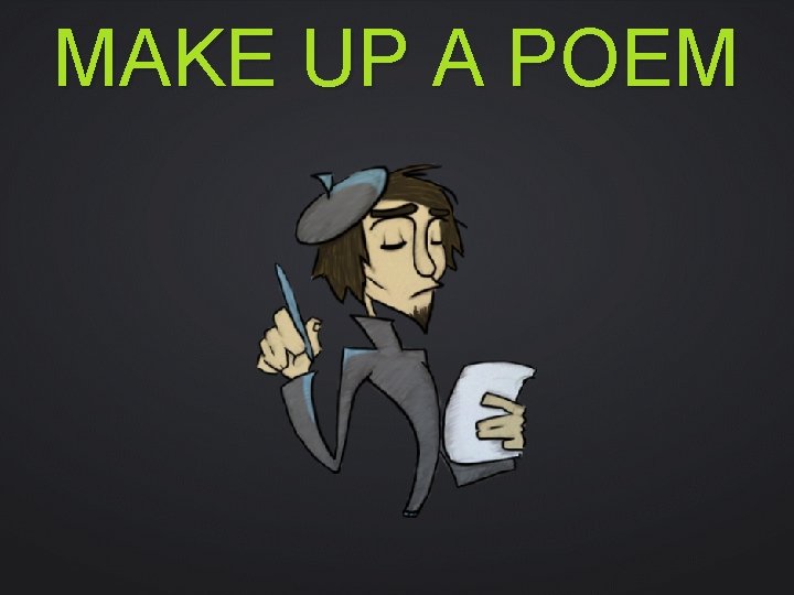 MAKE UP A POEM 