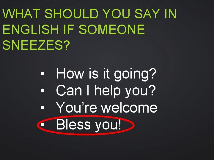 WHAT SHOULD YOU SAY IN ENGLISH IF SOMEONE SNEEZES? • • How is it