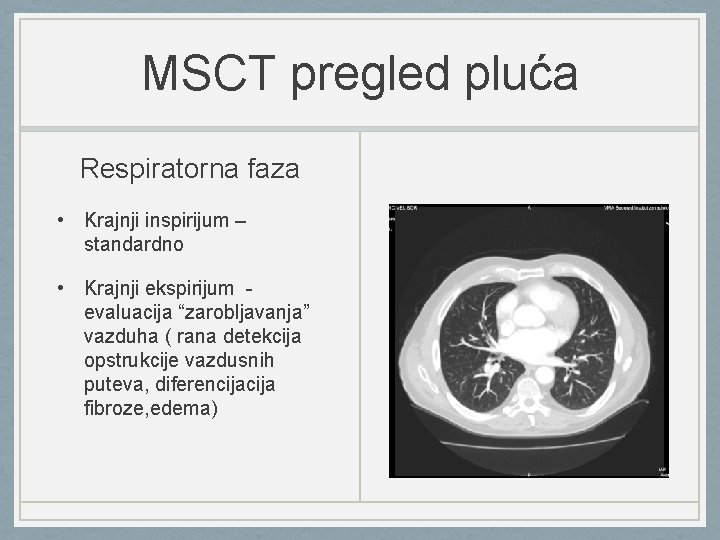 MSCT pregled pluća Respiratorna faza • Krajnji inspirijum – standardno • Krajnji ekspirijum evaluacija