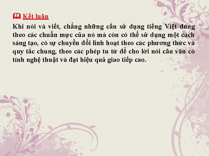  Kết luận Khi nói và viết, chẳng những cần sử dụng tiếng Việt