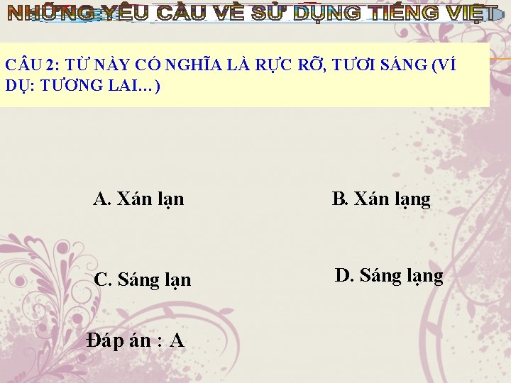 C U 2: TỪ NÀY CÓ NGHĨA LÀ RỰC RỠ, TƯƠI SÁNG (VÍ DỤ: