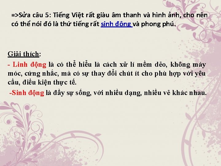 =>Sửa câu 5: Tiếng Việt rất giàu âm thanh và hình ảnh, cho nên