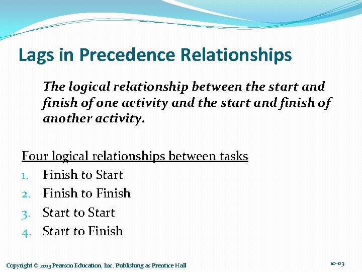Lags in Precedence Relationships The logical relationship between the start and finish of one