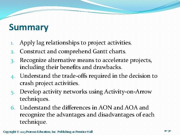 Summary 1. Apply lag relationships to project activities. 2. Construct and comprehend Gantt charts.