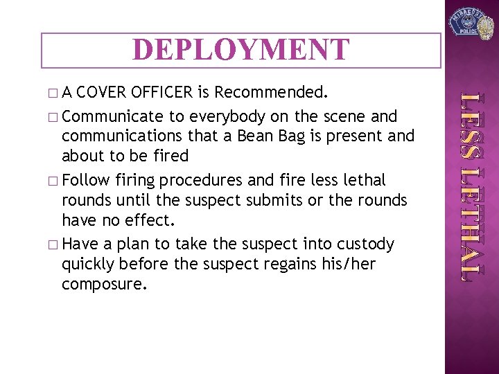 DEPLOYMENT COVER OFFICER is Recommended. � Communicate to everybody on the scene and communications