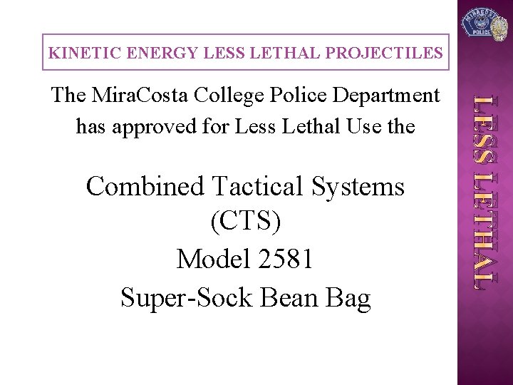 KINETIC ENERGY LESS LETHAL PROJECTILES Combined Tactical Systems (CTS) Model 2581 Super-Sock Bean Bag