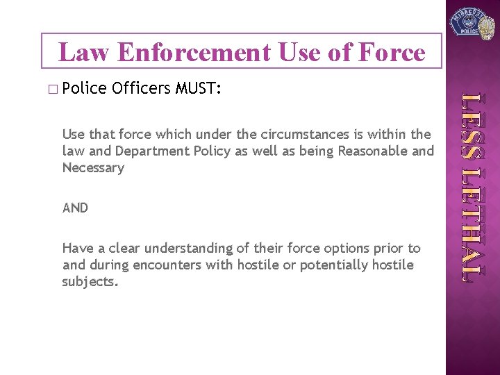 Law Enforcement Use of Force Officers MUST: Use that force which under the circumstances