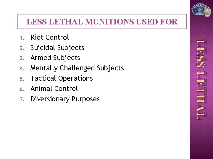 LESS LETHAL MUNITIONS USED FOR 2. 3. 4. 5. 6. 7. Riot Control Suicidal